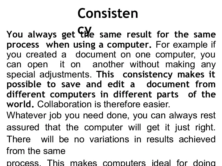 Consistency You always get the same result for the same