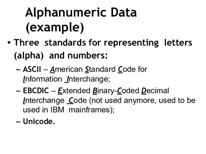 Alphanumeric Data (example) Three standards for representing letters (alpha) and