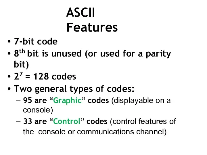 ASCII Features 7-bit code 8th bit is unused (or used