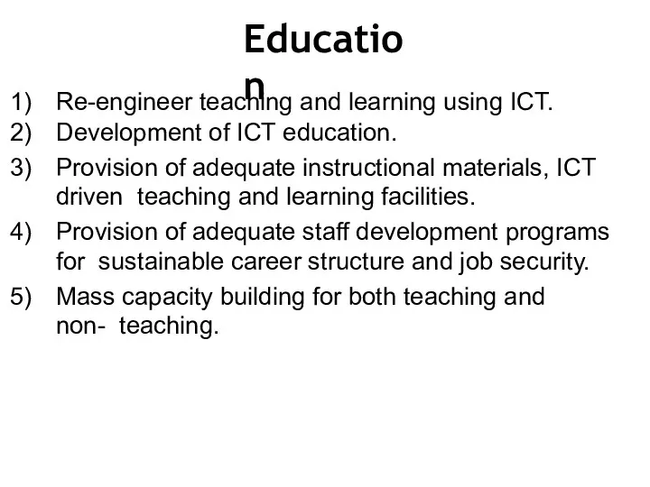 Education Re-engineer teaching and learning using ICT. Development of ICT