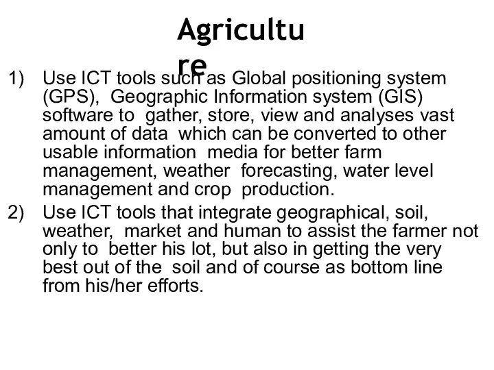 Agriculture Use ICT tools such as Global positioning system (GPS),