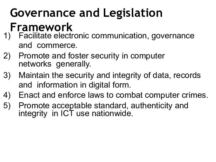 Governance and Legislation Framework Facilitate electronic communication, governance and commerce.