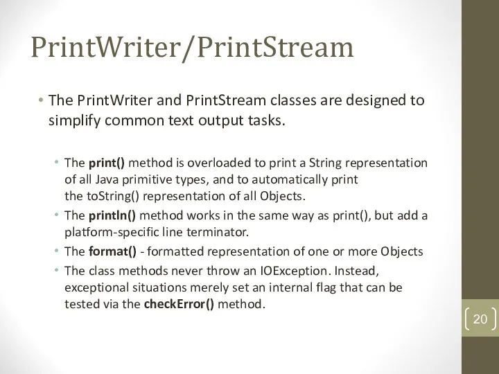 PrintWriter/PrintStream The PrintWriter and PrintStream classes are designed to simplify