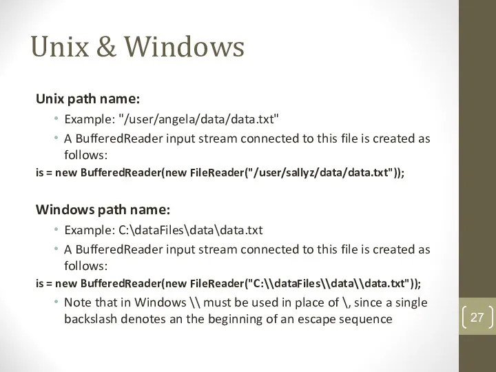 Unix & Windows Unix path name: Example: "/user/angela/data/data.txt" A BufferedReader