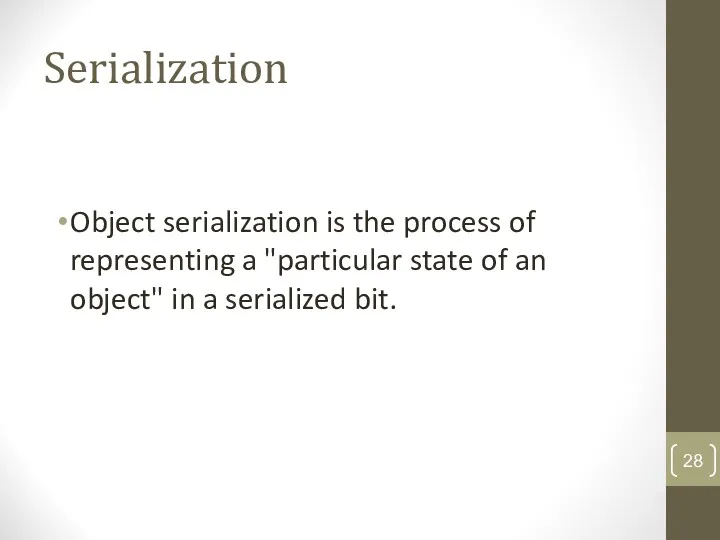 Serialization Object serialization is the process of representing a "particular