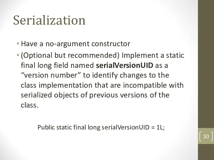 Serialization Have a no-argument constructor (Optional but recommended) Implement a