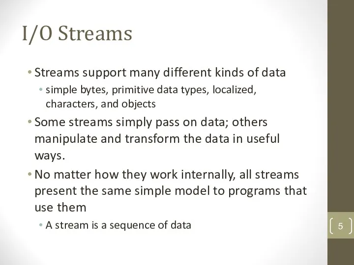 I/O Streams Streams support many different kinds of data simple