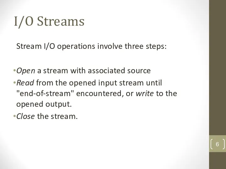 I/O Streams Stream I/O operations involve three steps: Open a