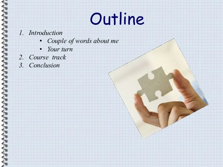 Outline Introduction Couple of words about me Your turn Course track Conclusion