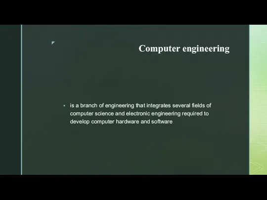 Computer engineering is a branch of engineering that integrates several fields of computer