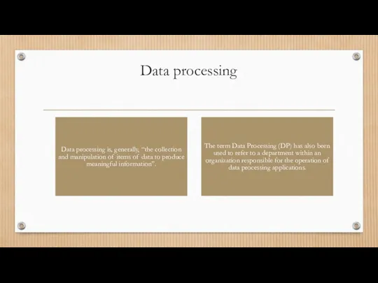 Data processing Data processing is, generally, “the collection and manipulation