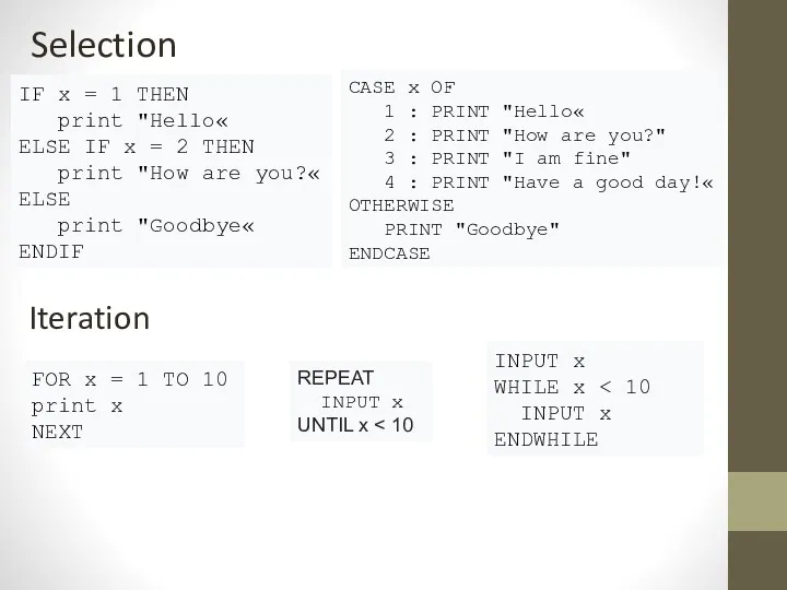 Selection IF x = 1 THEN print "Hello« ELSE IF