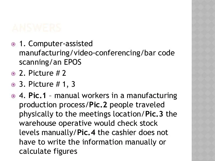 ANSWERS 1. Computer-assisted manufacturing/video-conferencing/bar code scanning/an EPOS 2. Picture # 2 3. Picture