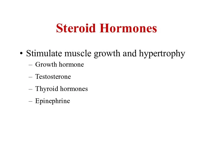 Steroid Hormones Stimulate muscle growth and hypertrophy Growth hormone Testosterone Thyroid hormones Epinephrine