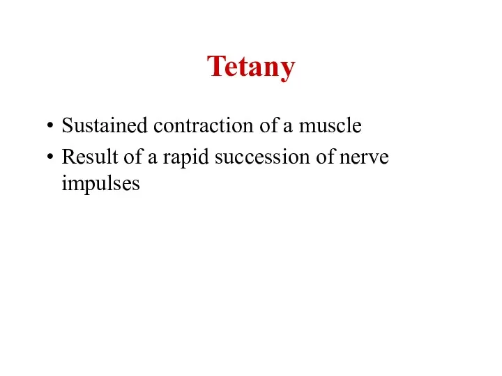 Tetany Sustained contraction of a muscle Result of a rapid succession of nerve impulses