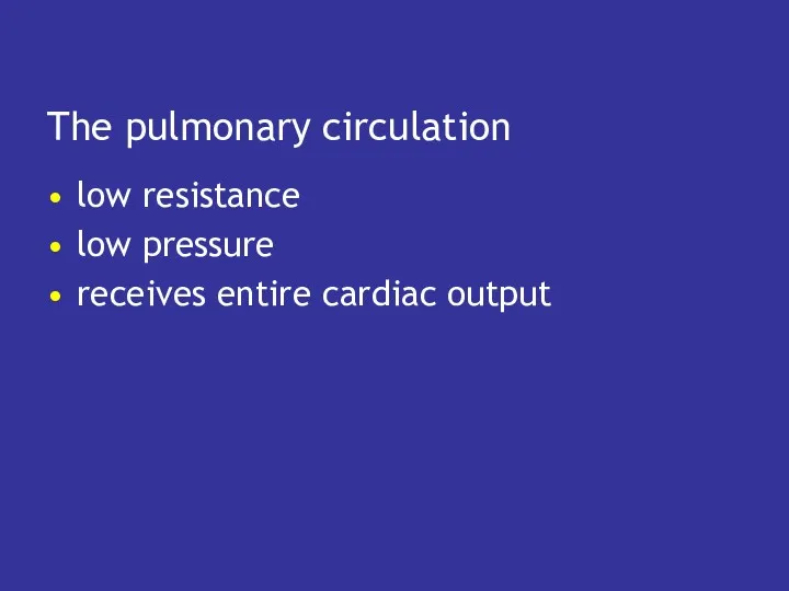 The pulmonary circulation low resistance low pressure receives entire cardiac output