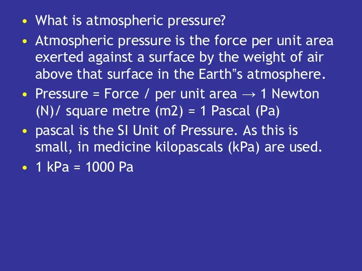 What is atmospheric pressure? Atmospheric pressure is the force per
