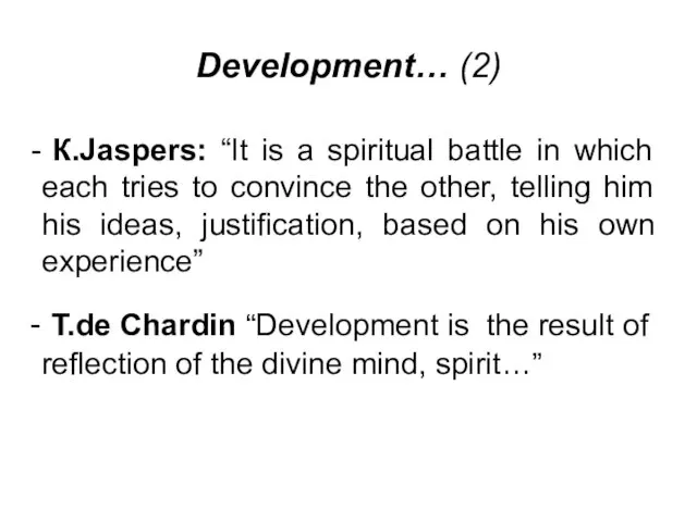 Development… (2) К.Jaspers: “It is a spiritual battle in which each tries to