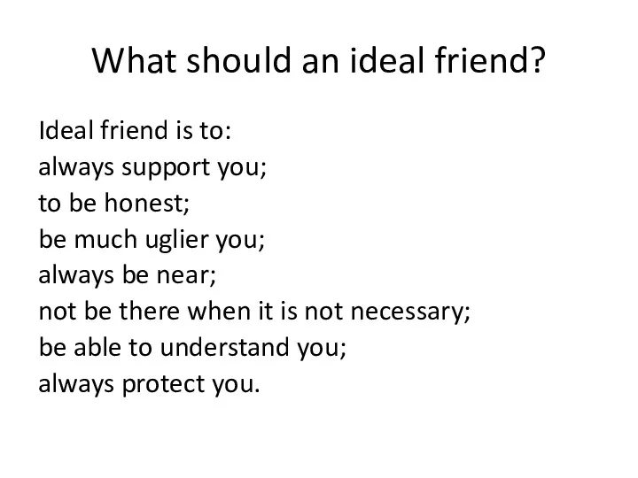 What should an ideal friend? Ideal friend is to: always