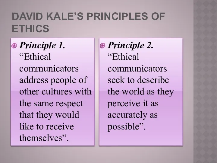 DAVID KALE’S PRINCIPLES OF ETHICS Principle 1. “Ethical communicators address