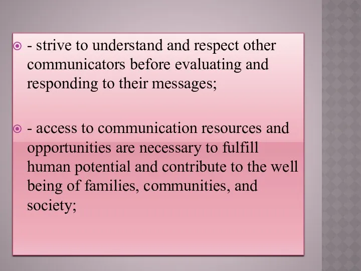 - strive to understand and respect other communicators before evaluating