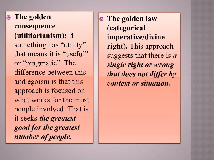 The golden consequence (utilitarianism): if something has “utility” that means