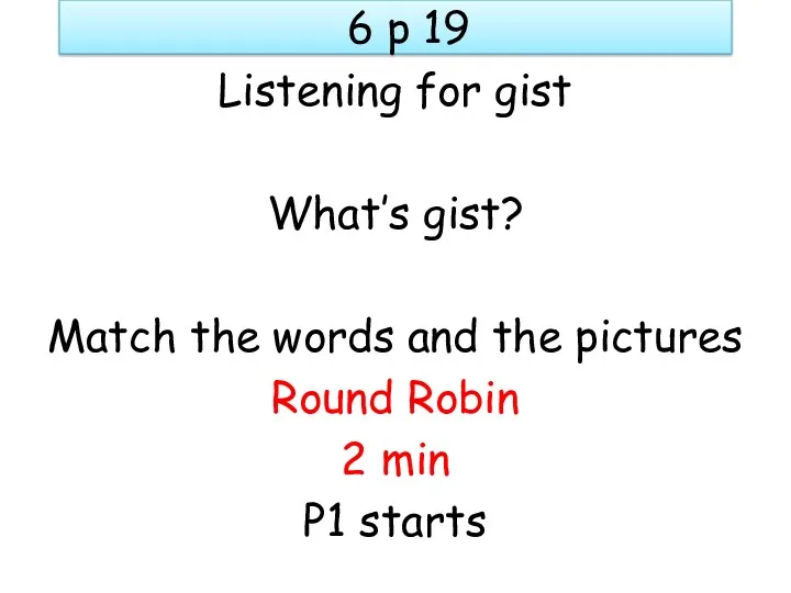 6 p 19 Listening for gist What’s gist? Match the