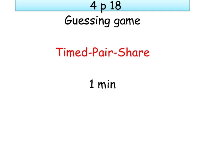 4 p 18 Guessing game Timed-Pair-Share 1 min