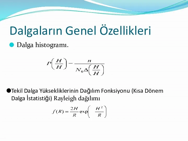 Dalgaların Genel Özellikleri Dalga histogramı. Tekil Dalga Yüksekliklerinin Dağılım Fonksiyonu (Kısa Dönem Dalga İstatistiği) Rayleigh dağılımı