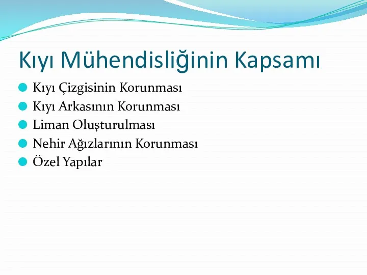 Kıyı Mühendisliğinin Kapsamı Kıyı Çizgisinin Korunması Kıyı Arkasının Korunması Liman Oluşturulması Nehir Ağızlarının Korunması Özel Yapılar