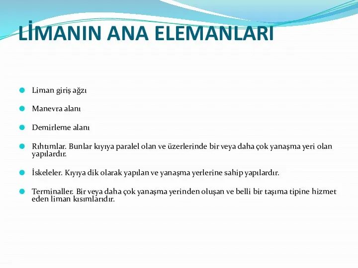 LİMANIN ANA ELEMANLARI Liman giriş ağzı Manevra alanı Demirleme alanı