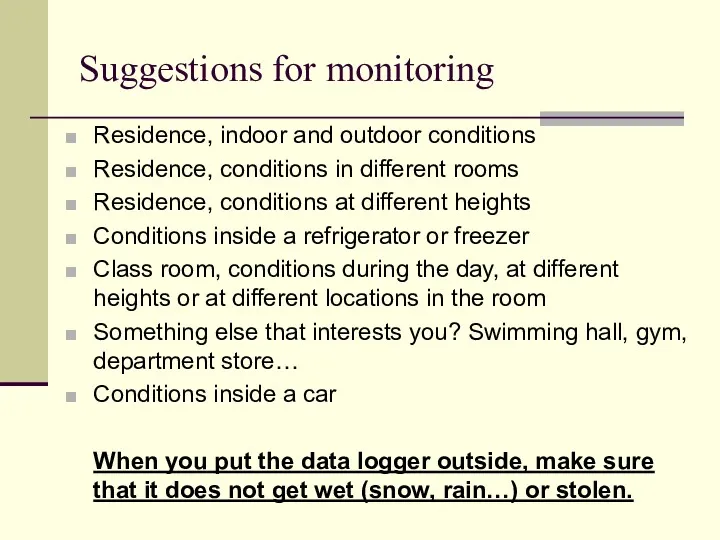 Suggestions for monitoring Residence, indoor and outdoor conditions Residence, conditions