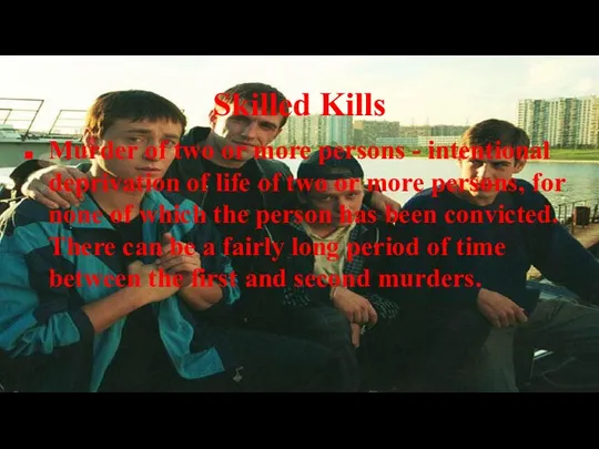 Skilled Kills Murder of two or more persons - intentional