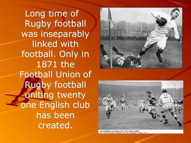 Long time of Rugby football was inseparably linked with football.