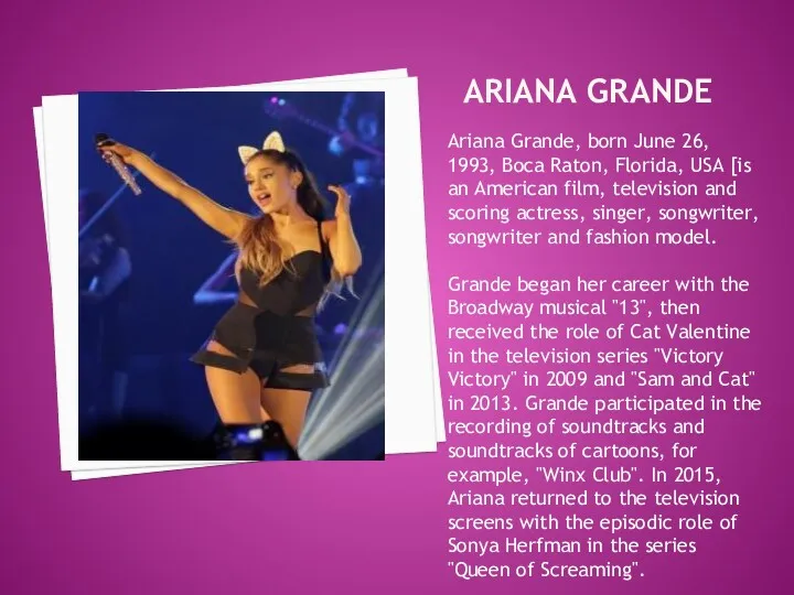 ARIANA GRANDE Ariana Grande, born June 26, 1993, Boca Raton,