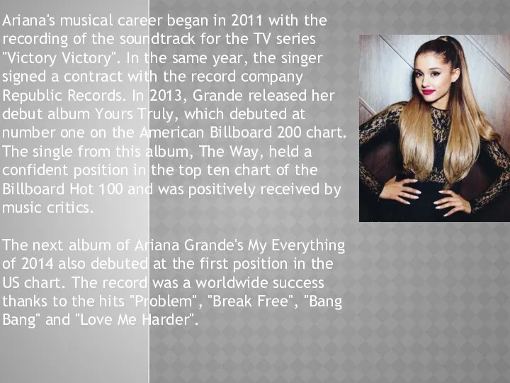 Ariana's musical career began in 2011 with the recording of