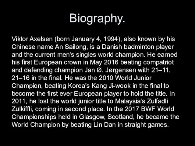 Biography. Viktor Axelsen (born January 4, 1994), also known by
