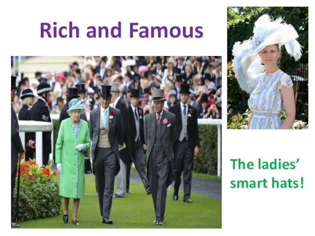 Rich and Famous The ladies’ smart hats!