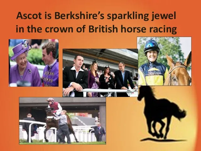 Ascot is Berkshire’s sparkling jewel in the crown of British horse racing