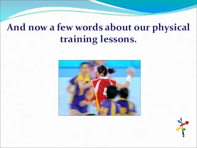 And now a few words about our physical training lessons.