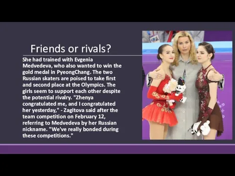 Friends or rivals? She had trained with Evgenia Medvedeva, who