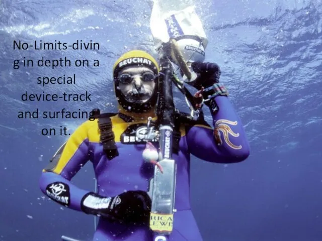 No-Limits-diving in depth on a special device-track and surfacing on it.