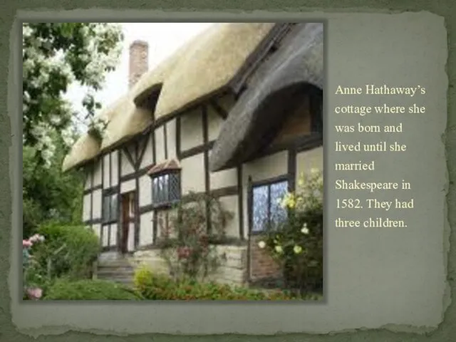 Anne Hathaway’s cottage where she was born and lived until
