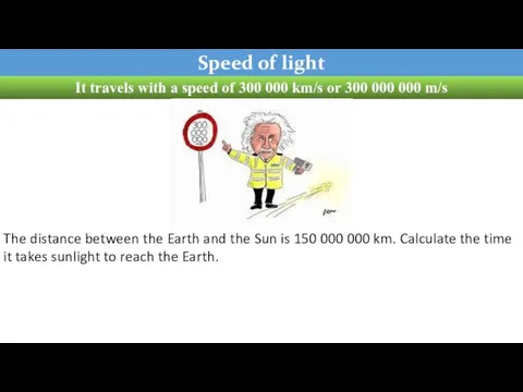 Speed of light It travels with a speed of 300