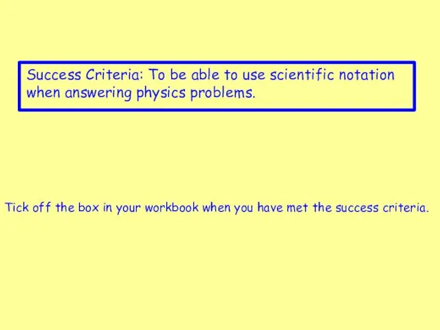 Success Criteria: To be able to use scientific notation when