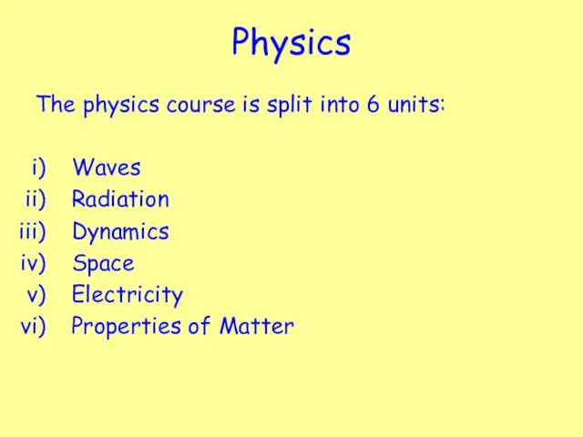 Physics The physics course is split into 6 units: Waves