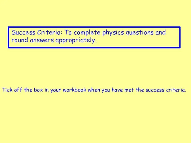 Success Criteria: To complete physics questions and round answers appropriately.