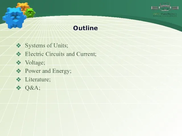 Outline Systems of Units; Electric Circuits and Current; Voltage; Power and Energy; Literature; Q&A;