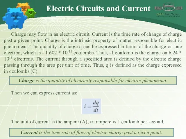 Charge may flow in an electric circuit. Current is the time rate of