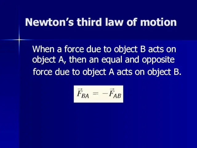 Newton’s third law of motion When a force due to